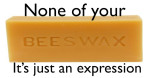 None of your beeswax